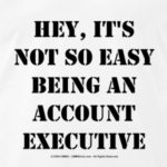 hey-it-s-not-so-easy-being-an-account-executive-men-s-premium-t-shirt